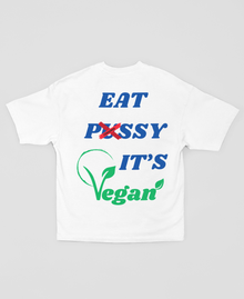 EAT P*SSY IT'S VEGAN